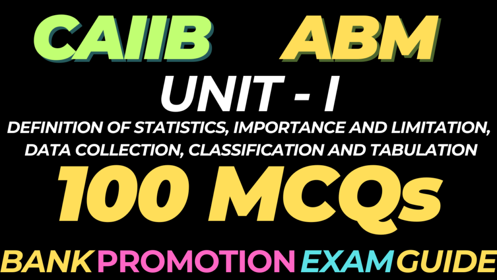 CAIIB ABM Unit 1 MCQ Mock Test – Definition of Statistics, Importance and Limitation, Data Collection, Classification and Tabulation