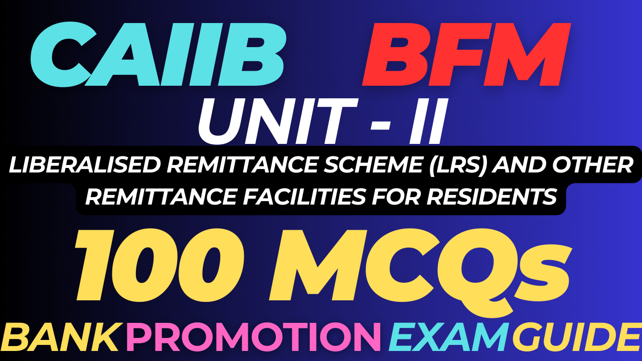 BFM Module A Unit 2 MCQs - Liberalised Remittance Scheme (LRS) and Other Remittance Facilities for Residents