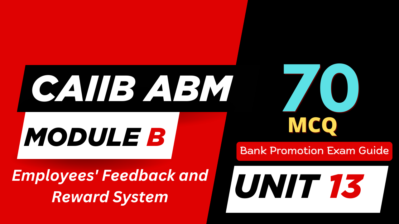 CAIIB ABM Module B UNIT 13 MCQ - Employees' Feedback and Reward System