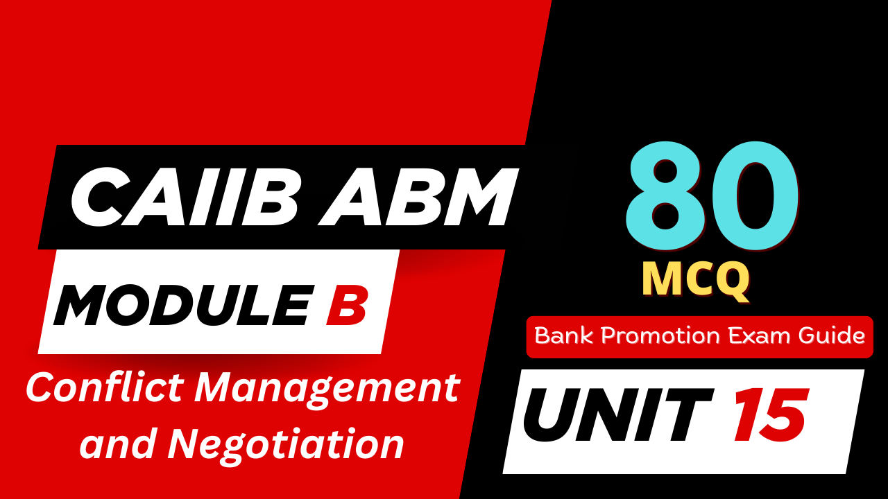 CAIIB ABM Module B UNIT 15 MCQ - Conflict Management and Negotiation