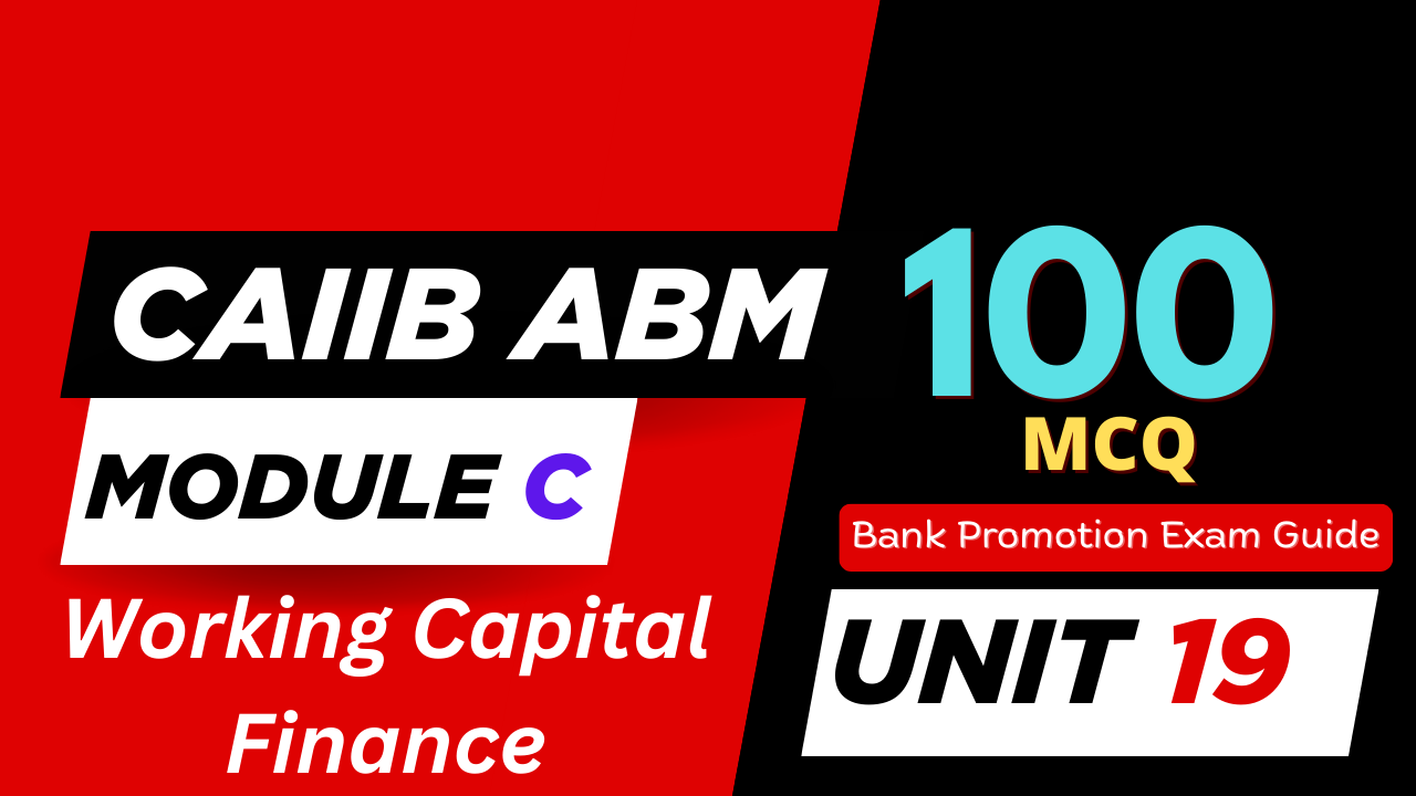 CAIIB ABM Module B UNIT 19 MCQ - Working Capital Finance