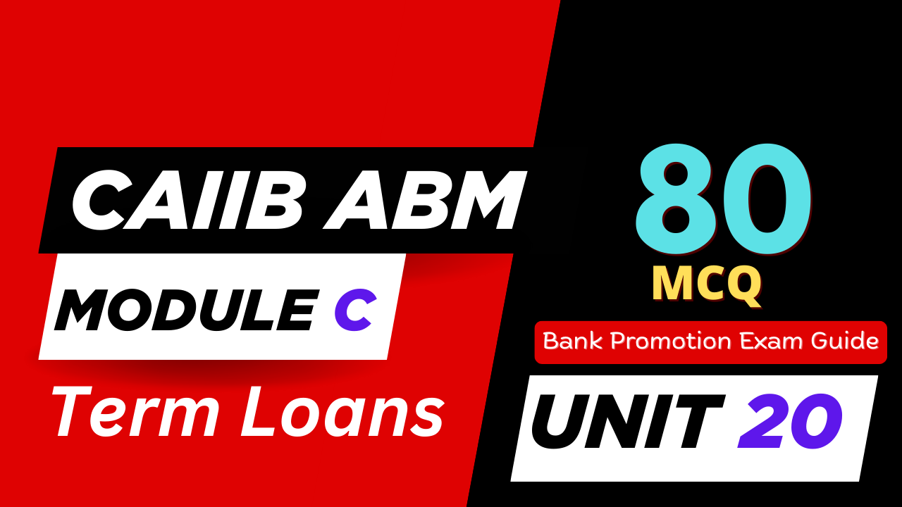 CAIIB ABM Module B UNIT 20 MCQ - Term Loans