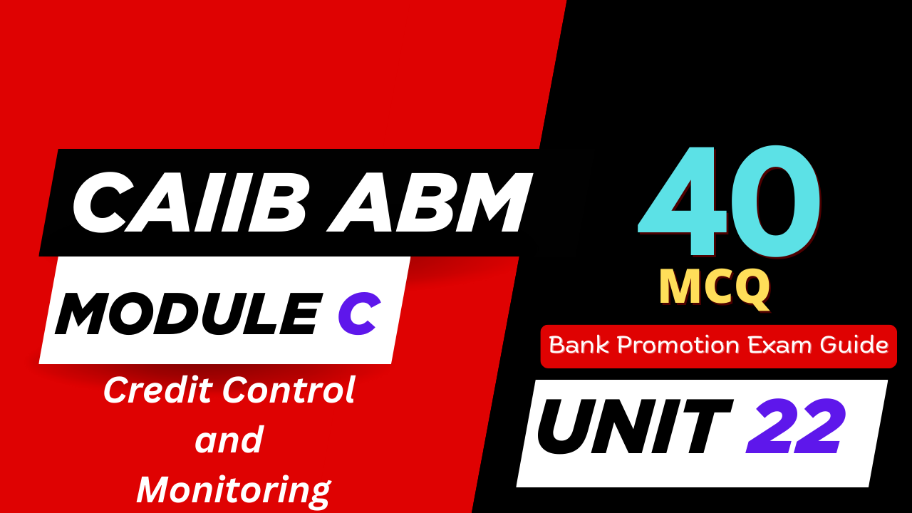 CAIIB ABM Module B UNIT 22 MCQ - Credit Control and Monitoring