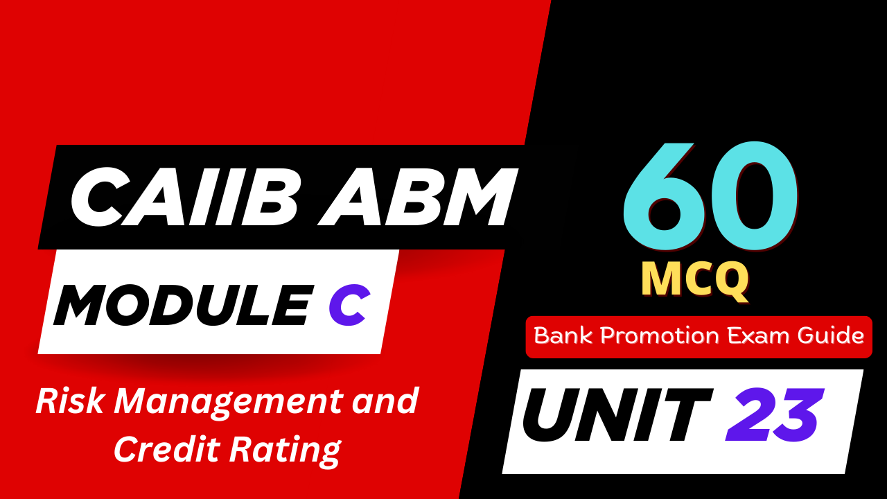 CAIIB ABM Module B UNIT 23 MCQ – Risk Management and Credit Rating