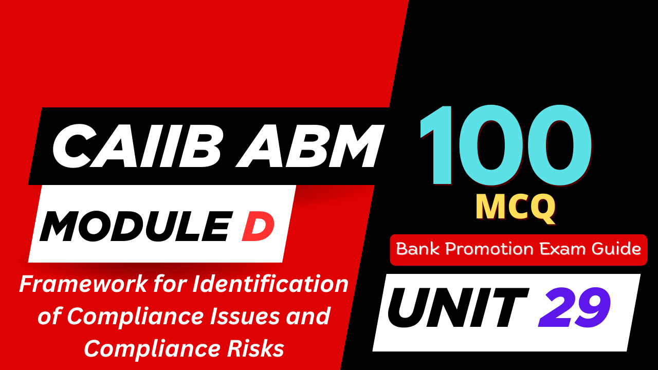 CAIIB ABM Module D UNIT 29 MCQ – Framework for Identification of Compliance Issues and Compliance Risks