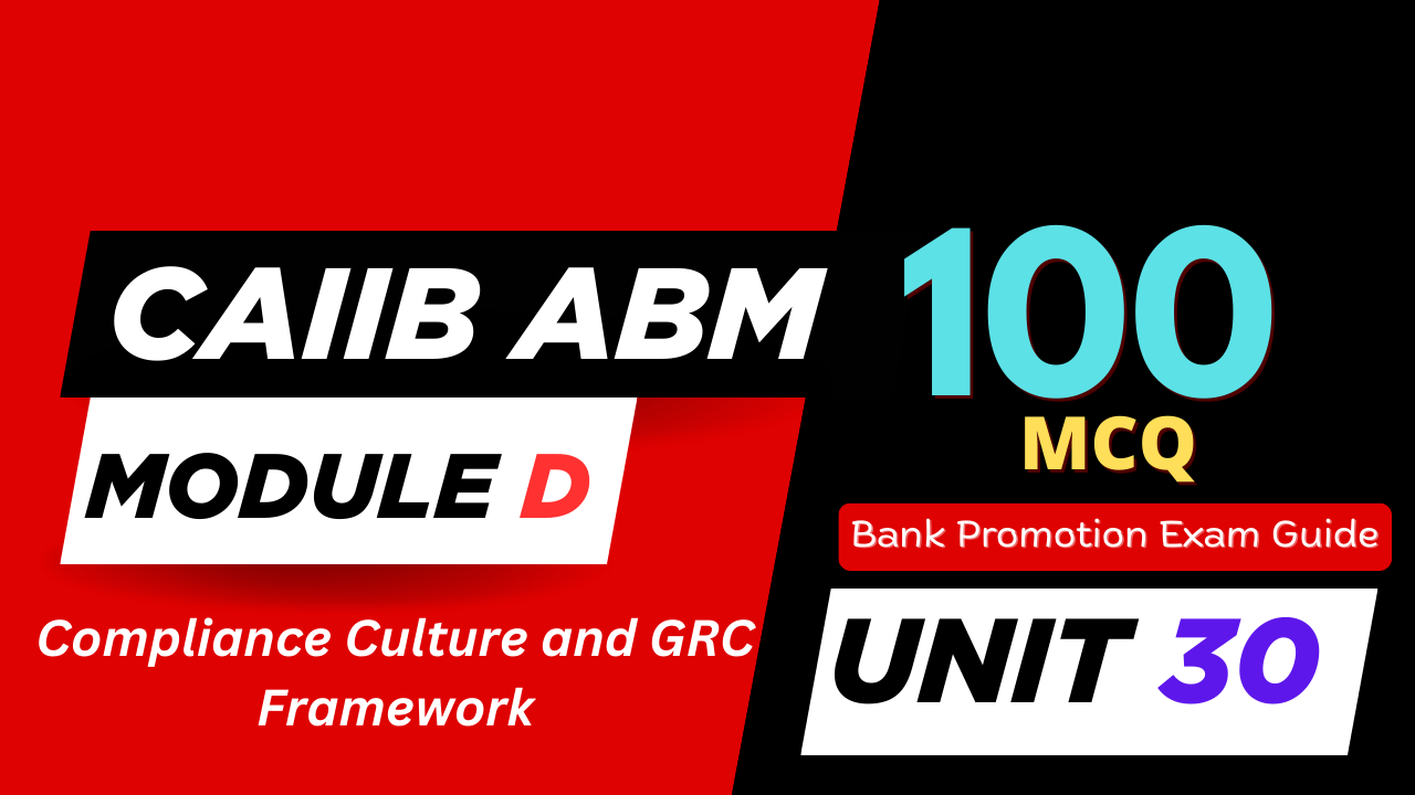 CAIIB ABM Module D UNIT 30 MCQ – Compliance Culture and GRC Framework