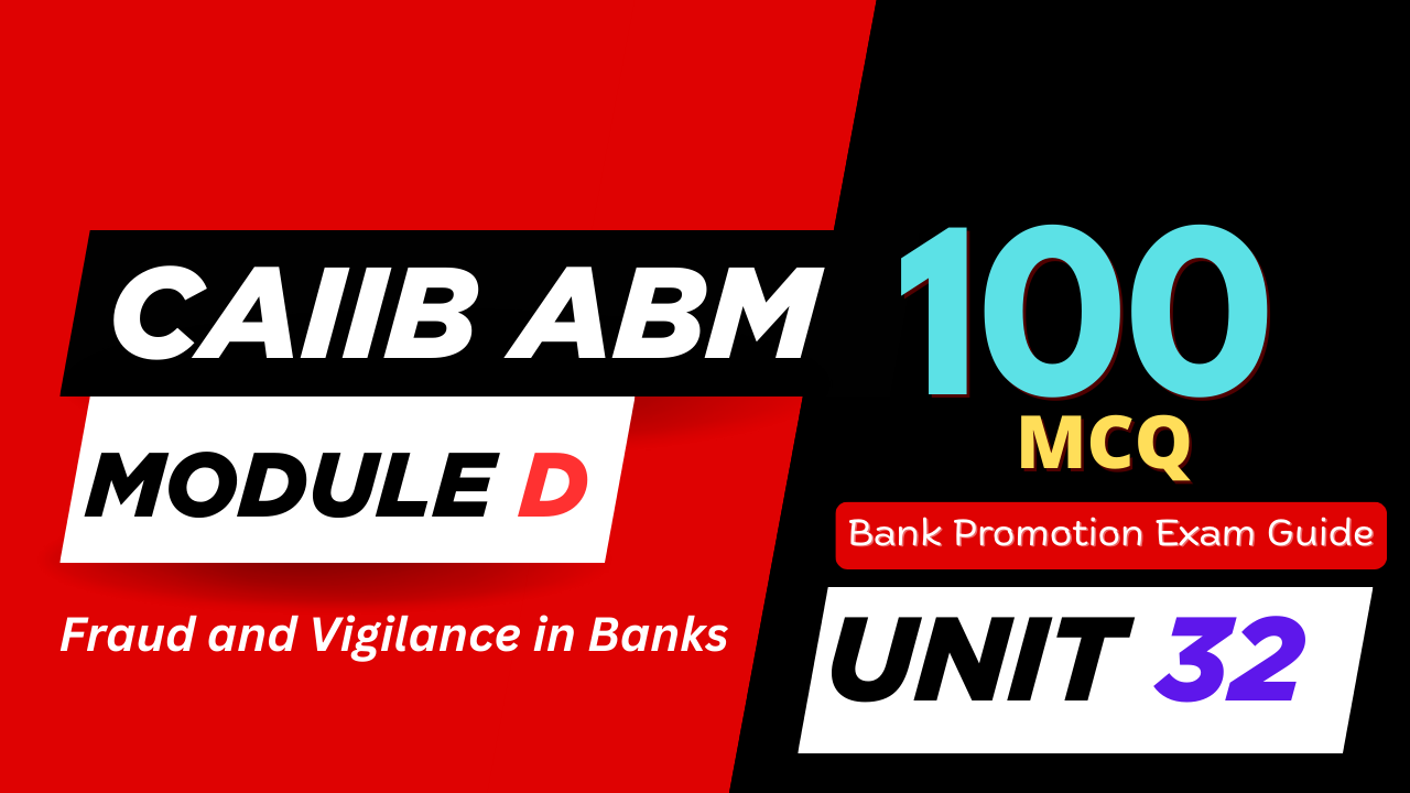 CAIIB ABM Module D UNIT 32 MCQ – Fraud and Vigilance in Banks