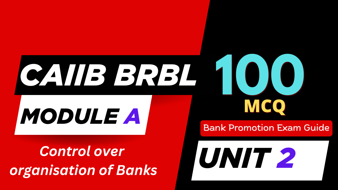CAIIB BRBL Module A UNIT 2 MCQ – Control over organisation of Banks