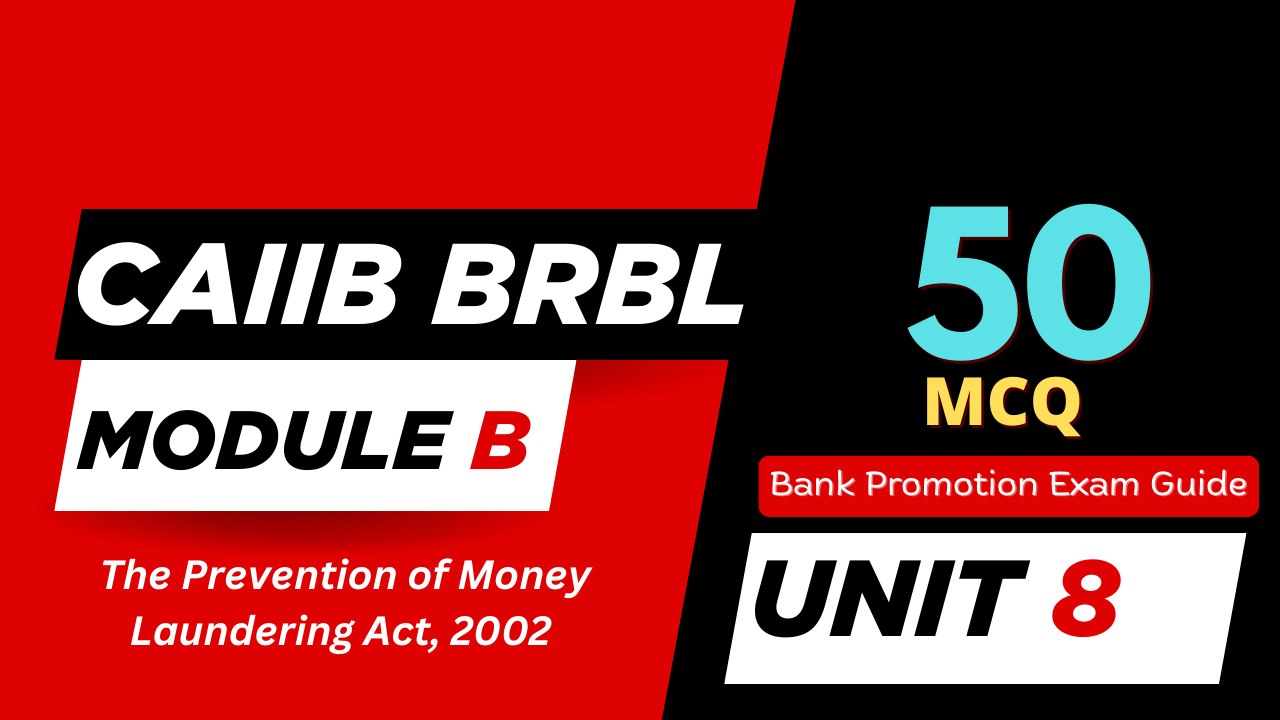 CAIIB BRBL Module B UNIT 8 MCQ – The Prevention of Money Laundering Act, 2002